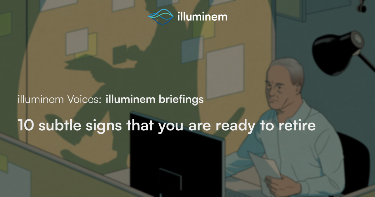 10 subtle signs that you are ready to retire | illuminem