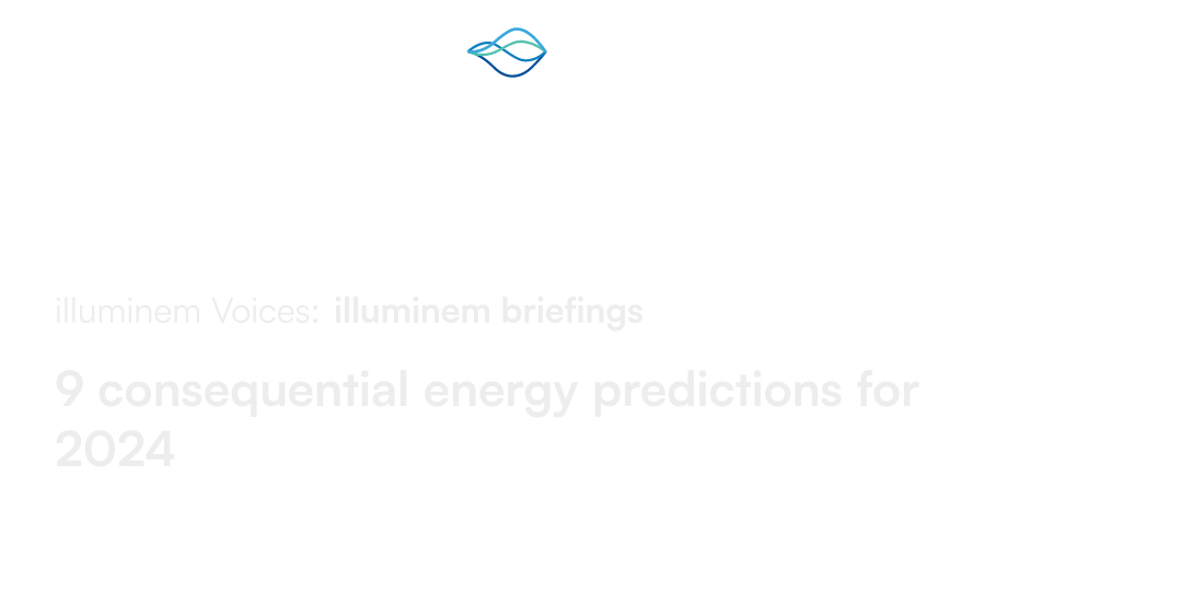 9 consequential energy predictions for 2024 illuminem
