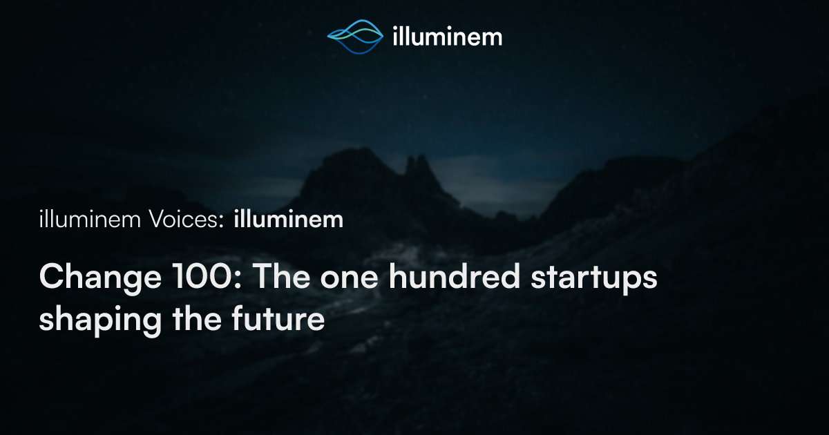 Change 100: The one hundred startups shaping the future | illuminem