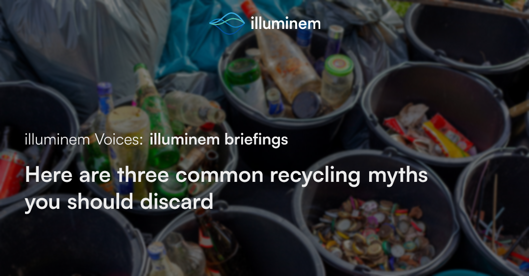 Here are three common recycling myths you should discard | illuminem