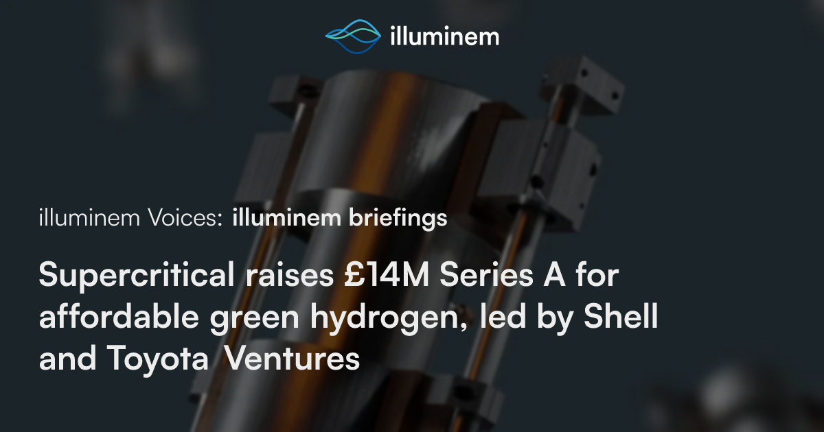 Supercritical raises £14M Series A for affordable green hydrogen, led ...