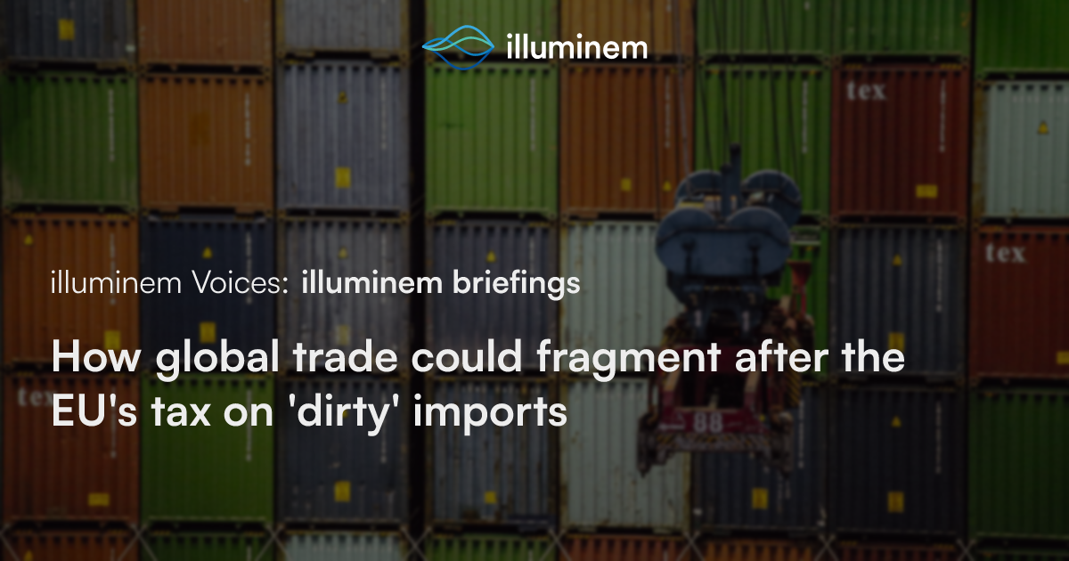 How global trade could fragment after the EU’s tax on ‘dirty’ imports ...