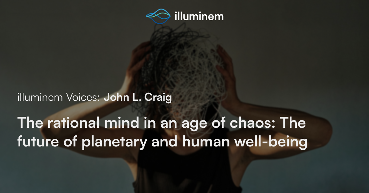 The rational mind in an age of chaos: The future of planetary and human ...