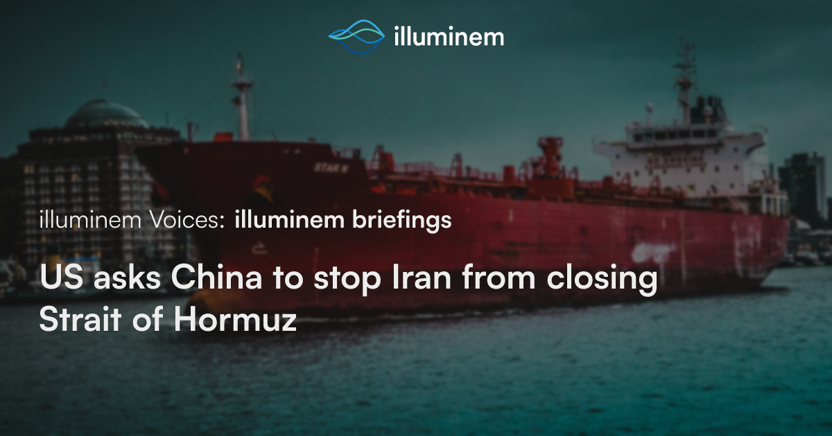 US asks China to stop Iran from closing Strait of Hormuz | illuminem
